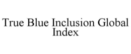 TRUE BLUE INCLUSION GLOBAL INDEX trademark