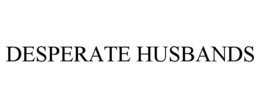 DESPERATE HUSBANDS trademark