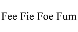 FEE FIE FOE FUM trademark