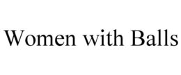 WOMEN WITH BALLS trademark