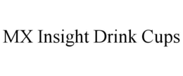 MX INSIGHT DRINK CUPS trademark
