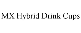 MX HYBRID DRINK CUPS trademark