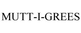 MUTT-I-GREES trademark
