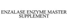 ENZALASE ENZYME MASTER SUPPLEMENT trademark