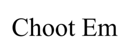 CHOOT EM trademark
