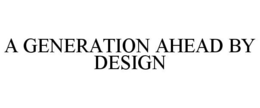 A GENERATION AHEAD BY DESIGN trademark