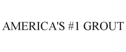 AMERICA'S #1 GROUT trademark