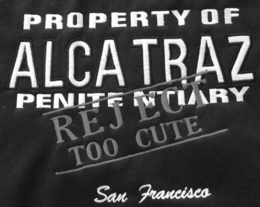 PROPERTY OF ALCATRAZ PENITENTIARY REJECT TOO CUTE SAN FRANCISCO trademark
