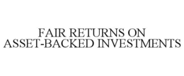 FAIR RETURNS ON ASSET-BACKED INVESTMENTS trademark