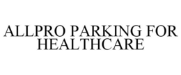 ALLPRO PARKING FOR HEALTHCARE trademark