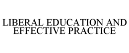 LIBERAL EDUCATION AND EFFECTIVE PRACTICE trademark