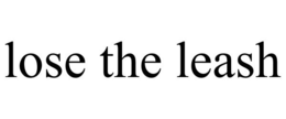 LOSE THE LEASH trademark