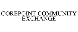 COREPOINT COMMUNITY EXCHANGE trademark