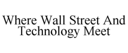 WHERE WALL STREET AND TECHNOLOGY MEET trademark