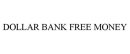 DOLLAR BANK FREE MONEY trademark