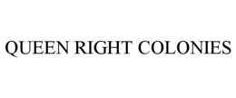 QUEEN RIGHT COLONIES trademark