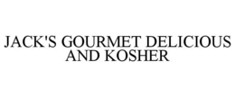 JACK'S GOURMET DELICIOUS AND KOSHER trademark