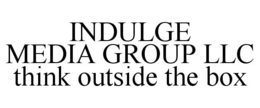 INDULGE MEDIA GROUP LLC THINK OUTSIDE THE BOX trademark