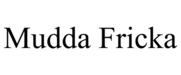 MUDDA FRICKA trademark