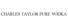 CHARLES TAYLOR PURE VODKA trademark