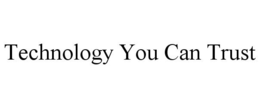 TECHNOLOGY YOU CAN TRUST trademark