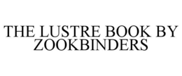 THE LUSTRE BOOK BY ZOOKBINDERS trademark