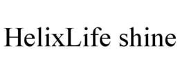 HELIXLIFE SHINE trademark