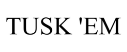 TUSK 'EM trademark