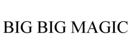 BIG BIG MAGIC trademark