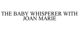 THE BABY WHISPERER WITH JOAN MARIE trademark