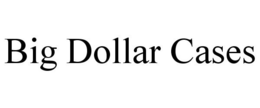 BIG DOLLAR CASES trademark