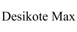 DESIKOTE MAX trademark