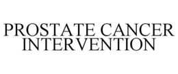 PROSTATE CANCER INTERVENTION trademark