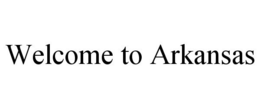 WELCOME TO ARKANSAS trademark