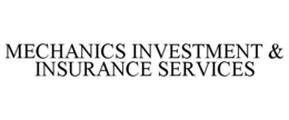 MECHANICS INVESTMENT & INSURANCE SERVICES trademark