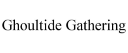 GHOULTIDE GATHERING trademark