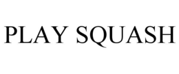 PLAY SQUASH trademark