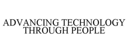 ADVANCING TECHNOLOGY THROUGH PEOPLE trademark