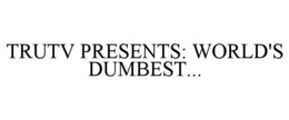 TRUTV PRESENTS: WORLD'S DUMBEST... trademark