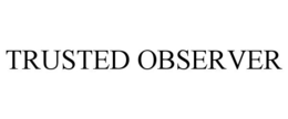 TRUSTED OBSERVER trademark