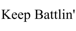 KEEP BATTLIN' trademark