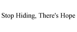 STOP HIDING, THERE'S HOPE trademark