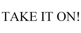 TAKE IT ON! trademark