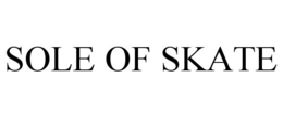 SOLE OF SKATE trademark