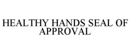 HEALTHY HANDS SEAL OF APPROVAL trademark