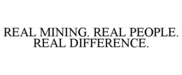 REAL MINING. REAL PEOPLE. REAL DIFFERENCE. trademark