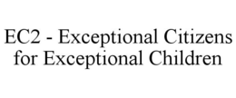 EC2 - EXCEPTIONAL CITIZENS FOR EXCEPTIONAL CHILDREN trademark