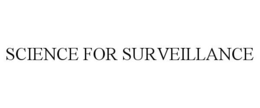 SCIENCE FOR SURVEILLANCE trademark