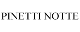 PINETTI NOTTE trademark