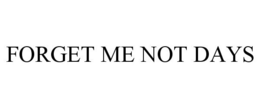 FORGET ME NOT DAYS trademark